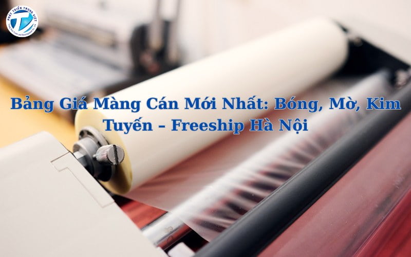 Bảng Giá Màng Cán Mới Nhất - Bóng, Mờ, Kim Tuyến
